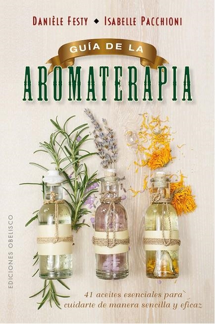 GUÍA DE LA AROMATERAPIA | 9788491111443 | FESTY, DANIÈLE/PACCHIONI, ISABELLE | Llibreria Online de Banyoles | Comprar llibres en català i castellà online