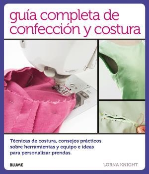 GUÍA COMPLETA DE CONFECCIÓN Y COSTURA | 9788416138814 | KNIGHT, LORNA | Llibreria Online de Banyoles | Comprar llibres en català i castellà online