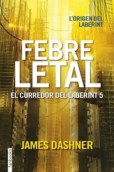 FEBRE LETAL. EL CORREDOR DEL LABERINT 5 | 9788416716067 | JAMES DASHNER | Llibreria Online de Banyoles | Comprar llibres en català i castellà online