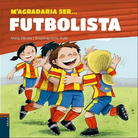 M'AGRADARIA SER... FUTBOLISTA | 9788447932801 | OBIOLS LLOPART, ANNA | Llibreria Online de Banyoles | Comprar llibres en català i castellà online