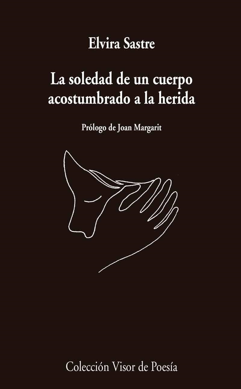 LA SOLEDAD DE UN CUERPO ACOSTUMBRADO A LA HERIDA | 9788498959741 | SASTRE, ELVIRA | Llibreria L'Altell - Llibreria Online de Banyoles | Comprar llibres en català i castellà online - Llibreria de Girona