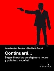 CONTINUARÁ... SAGAS LITERARIAS EN EL GÉNERO NEGRO Y POLICIACO ESPAÑOL | 9788416328888 | MARTÍN ESCRIBÀ, ÀLEX/SÁNCHEZ ZAPATERO, JAVIER | Llibreria Online de Banyoles | Comprar llibres en català i castellà online