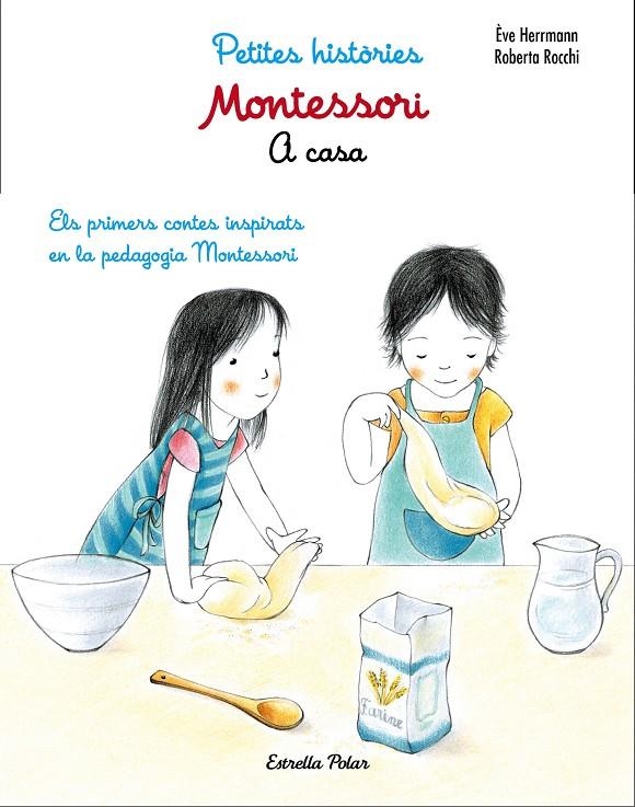 MONTESSORI. PETITES HISTÒRIES. A CASA | 9788491371762 | ÈVE HERRMANN/ROBERTA ROCCHI | Llibreria Online de Banyoles | Comprar llibres en català i castellà online