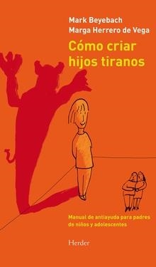 CÓMO CRIAR HIJOS TIRANOS | 9788425431845 | BEYEBACH, MARK/HERRERO DE VEGA, MARGA | Llibreria Online de Banyoles | Comprar llibres en català i castellà online