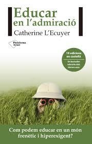 EDUCAR EN L'ADMIRACIÓ | 9788416820962 | L'ECUYER, CATHERINE | Llibreria Online de Banyoles | Comprar llibres en català i castellà online