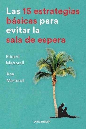 15 ESTRATEGIAS BÁSICAS PARA EVITAR LA SALA DE ESPERA, LAS | 9788416605736 | MARTORELL SABATÉ, EDUARD/MARTORELL SABATÉ, ANA | Llibreria Online de Banyoles | Comprar llibres en català i castellà online