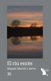 RIU ENCÈS, EL | 9788417000059 | MARTÍN I SERRA, MIQUEL | Llibreria L'Altell - Llibreria Online de Banyoles | Comprar llibres en català i castellà online - Llibreria de Girona