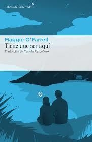 TIENE QUE SER AQUÍ | 9788416213986 | O'FARRELL, MAGGIE | Llibreria Online de Banyoles | Comprar llibres en català i castellà online