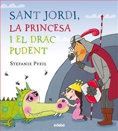 SANT JORDI LA PRINCESA I EL DRAC PUDENT | 9788468331614 | PFEIL STEFANIE | Llibreria Online de Banyoles | Comprar llibres en català i castellà online