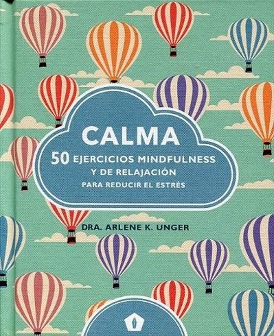 CALMA. 50 EJERCICIOS MINDFULNESS Y DE RELAJACIÓN PARA REDUCIR EL ESTRÉS | 9788416407231 | DRA. ARLENE K. UNGER | Llibreria Online de Banyoles | Comprar llibres en català i castellà online