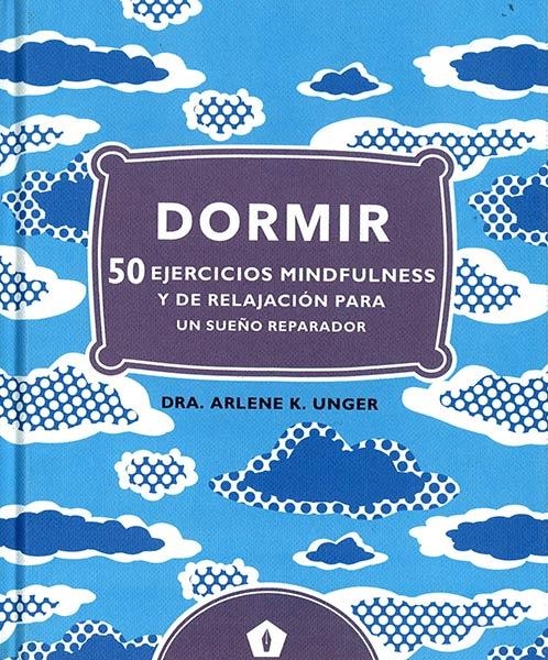 DORMIR. 50 EJERCICIOS MINDFULNESS Y DE RELAJACIÓN PARA UN SUEÑO REPARADOR | 9788416407248 | DRA. ARLENE K. UNGER | Llibreria Online de Banyoles | Comprar llibres en català i castellà online