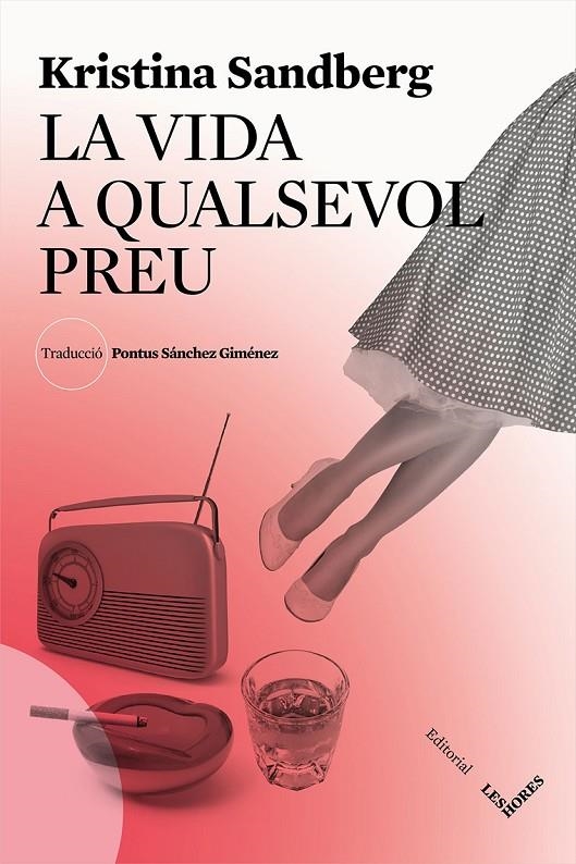 LA VIDA A QUALSEVOL PREU | 9788494677519 | SANDBERG, KRISTINA | Llibreria Online de Banyoles | Comprar llibres en català i castellà online