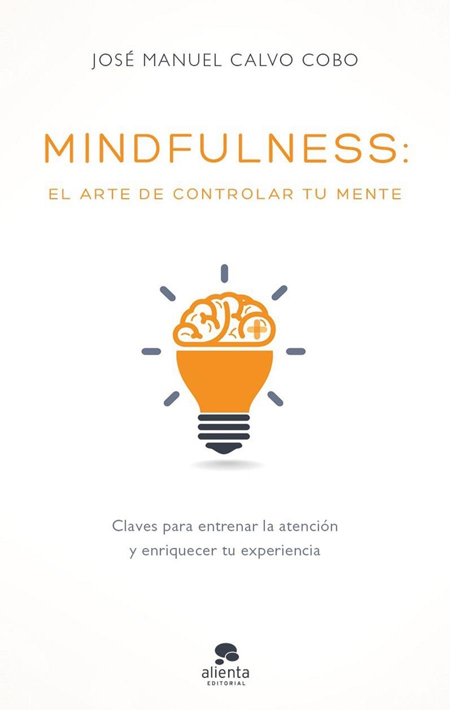 MINDFULNESS: EL ARTE DE CONTROLAR TU MENTE | 9788416928170 | CALVO COBO, JOSÉ MANUEL | Llibreria Online de Banyoles | Comprar llibres en català i castellà online