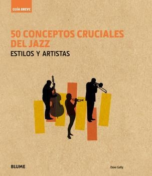 GUÍA BREVE. 50 CONCEPTOS CRUCIALES DEL JAZZ | 9788416965236 | GELLY, DAVE | Llibreria Online de Banyoles | Comprar llibres en català i castellà online