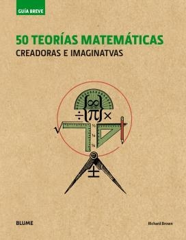 GUÍA BREVE. 50 TEORÍAS MATEMÁTICAS (RÚSTICA) | 9788498019995 | BROWN, RICHARD | Llibreria Online de Banyoles | Comprar llibres en català i castellà online