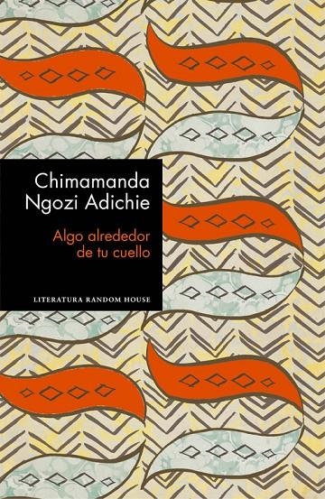 ALGO ALREDEDOR DE TU CUELLO | 9788439732969 | CHIMAMANDA NGOZI ADICHIE | Llibreria Online de Banyoles | Comprar llibres en català i castellà online