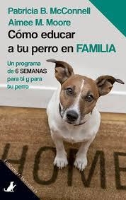 CÓMO EDUCAR A TU PERRO EN FAMILIA | 9788494561382 | MCCONNELL, PATRICIA B./MOORE, AIMEE M. | Llibreria Online de Banyoles | Comprar llibres en català i castellà online