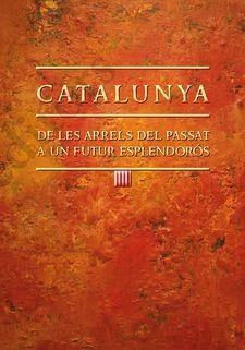 CATALUNYA: DE LES ARRELS DEL PASSAT A UN FUTUR ESPLENDORÓS | 9788499758763 | AMORÓS PLA, JOAN | Llibreria Online de Banyoles | Comprar llibres en català i castellà online