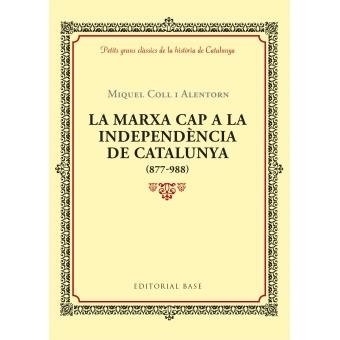 LA MARXA CAP A LA INDEPENDÈNCIA DE CATALUNYA (877-988) | 9788416587940 | COLL I ALENTORN, MIQUEL | Llibreria Online de Banyoles | Comprar llibres en català i castellà online