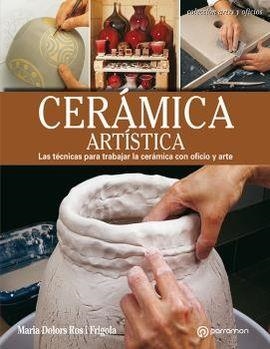 CERÁMICA ARTÍSTICA LAS TÉCNICAS PARA TRABAJAR LA CERÁMICA CON OFICIO Y ARTE | 9788434214194 | ROS I FRIGOLA, MARIA DOLORS | Llibreria L'Altell - Llibreria Online de Banyoles | Comprar llibres en català i castellà online - Llibreria de Girona