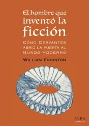 EL HOMBRE QUE INVENTÓ LA FICCIÓN: CÓMO CERVANTES ABRIÓ LA PUERTA AL MUNDO MODERN | 9788490653418 | EGGINTON, WILLIAM | Llibreria Online de Banyoles | Comprar llibres en català i castellà online