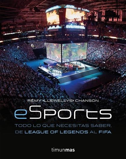 ESPORTS. TODO LO QUE NECESITAS SABER, DE LEAGUE OF LEGENDS AL FIFA | 9788445004784 | CHANSON, REMY | Llibreria Online de Banyoles | Comprar llibres en català i castellà online