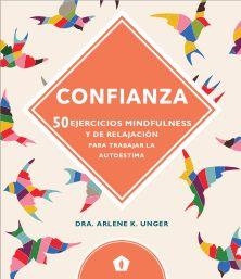 CONFIANZA. 50 EJERCICIOS MINDFULNESS Y DE RELAJACIÓN PARA TRABAJAR LA AUTOESTIMA | 9788416407347 | DRA. ARLENE K. UNGER | Llibreria Online de Banyoles | Comprar llibres en català i castellà online