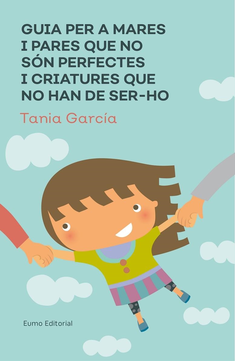 GUIA PER A MARES I PARES QUE NO SÓN PERFECTES I CRIATURES QUE NO HAN DE SER-HO | 9788497666046 | GARCÍA-CARO SÁNCHEZ, TAMIA | Llibreria Online de Banyoles | Comprar llibres en català i castellà online