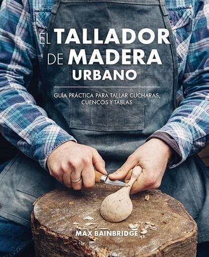 EL TALLADOR DE MADERA URBANO | 9788415053736 | BAINBRIDGE, MAX | Llibreria Online de Banyoles | Comprar llibres en català i castellà online