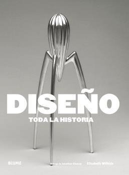 DISEÑO. TODA LA HISTORIA | 9788416965519 | WILHIDE, ELIZABETH | Llibreria Online de Banyoles | Comprar llibres en català i castellà online