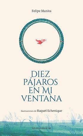 DIEZ PÁJAROS EN MI VENTANA | 9788494669972 | FELIPE MUNITA | Llibreria Online de Banyoles | Comprar llibres en català i castellà online