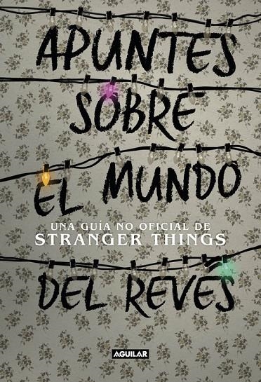 APUNTES SOBRE EL MUNDO DEL REVÉS. UNA GUÍA NO OFICIAL DE STRANGER THINGS | 9788403518926 | GUY, ADAMS | Llibreria Online de Banyoles | Comprar llibres en català i castellà online