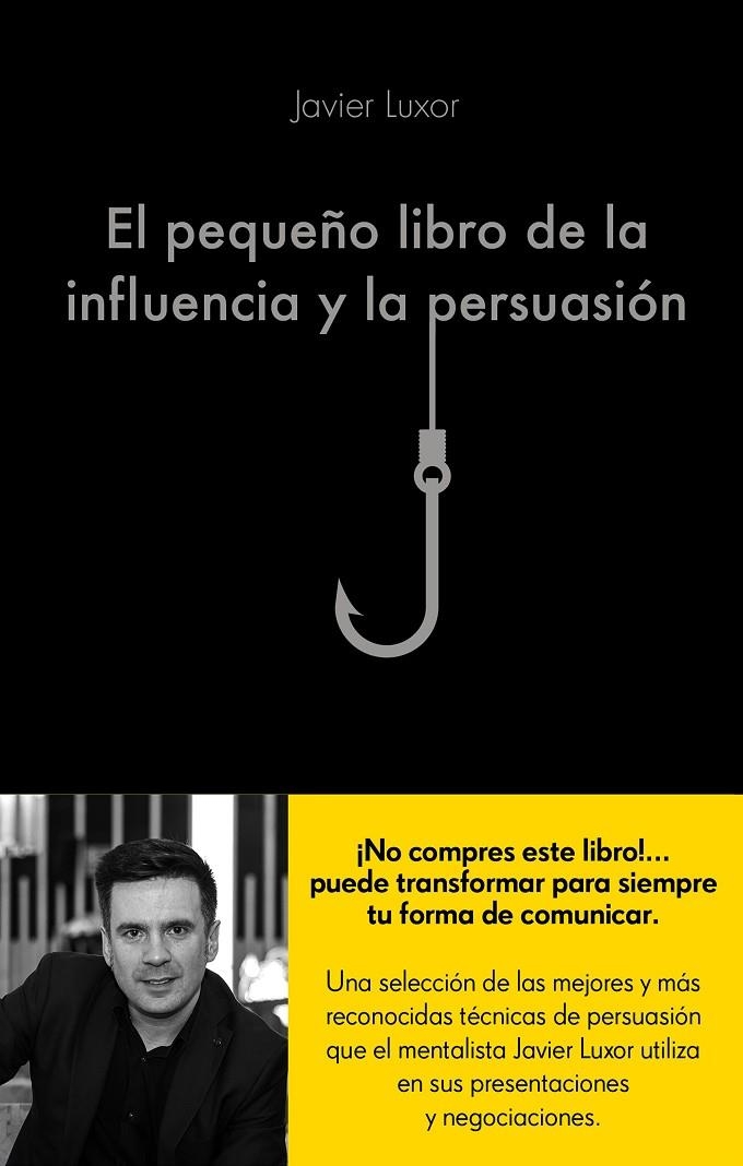 PEQUEÑO LIBRO DE LA INFLUENCIA Y LA PERSUASIÓN, EL | 9788416928330 | LUXOR, JAVIER | Llibreria Online de Banyoles | Comprar llibres en català i castellà online