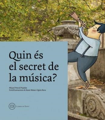 QUIN ÉS EL SECRET DE LA MÚSICA? | 9788416567065 | MIQUEL PASCUAL PUJADAS / ROSER MATAS / QUIM ROCA | Llibreria Online de Banyoles | Comprar llibres en català i castellà online