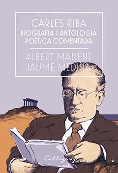 CARLES RIBA. BIOGRAFIA I ANTOLOGIA POÈTICA COMENTADA | 9788494759826 | MEDINA, JAUME/MANENT, ALBERT | Llibreria Online de Banyoles | Comprar llibres en català i castellà online