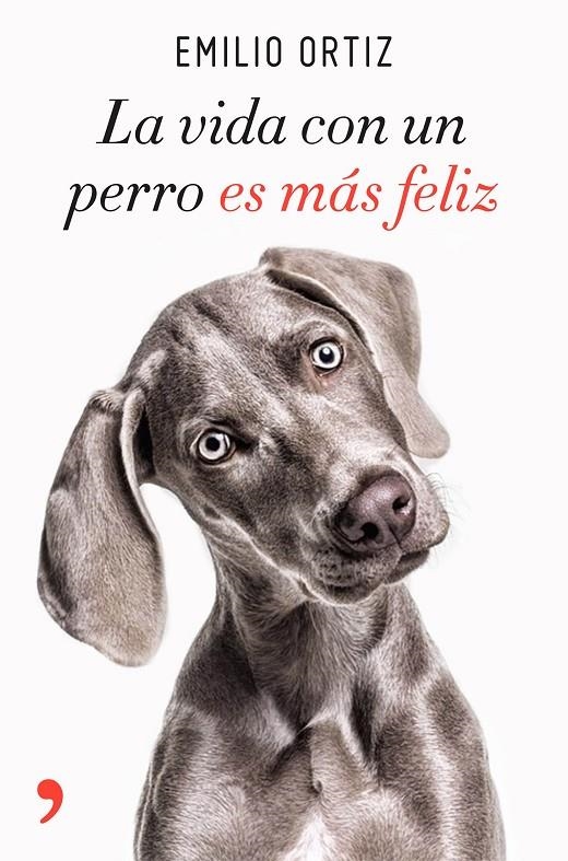 VIDA CON UN PERRO ES MÁS FELIZ, LA | 9788499986371 | ORTIZ, EMILIO | Llibreria Online de Banyoles | Comprar llibres en català i castellà online