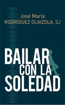 BAILAR CON LA SOLEDAD | 9788429327267 | JOSÉ MARÍA RODRÍGUEZ OLAIZOLA, SJ | Llibreria Online de Banyoles | Comprar llibres en català i castellà online