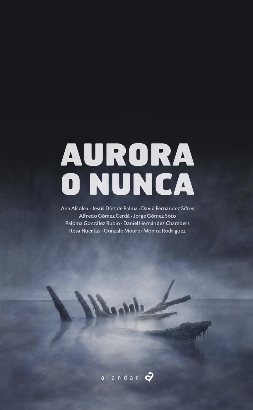 AURORA O NUNCA | 9788414011386 | ALCOLEA, ANA/DÍEZ DE PALMA, JESÚS/FERNÁNDEZ SIFRES, DAVID/GÓMEZ CERDÁ, ALFREDO/GÓMEZ SOTO, JORGE/GON | Llibreria Online de Banyoles | Comprar llibres en català i castellà online