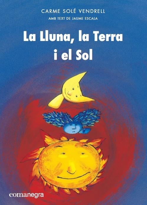 LLUNA, LA TERRA I EL SOL, LA | 9788417188399 | SOLÉ VENDRELL, CARME/ESCALA, JAUME | Llibreria Online de Banyoles | Comprar llibres en català i castellà online