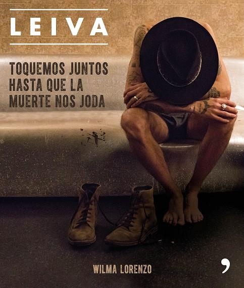 LEIVA. TOQUEMOS JUNTOS HASTA QUE LA MUERTE NOS JODA | 9788499986470 | LORENZO, WILMA | Llibreria Online de Banyoles | Comprar llibres en català i castellà online