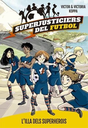 SUPERJUSTICIERS DEL FUTBOL 1. L'ILLA DELS SUPERHEROIS | 9788424660789 | KOPPA, VICTOR | Llibreria Online de Banyoles | Comprar llibres en català i castellà online