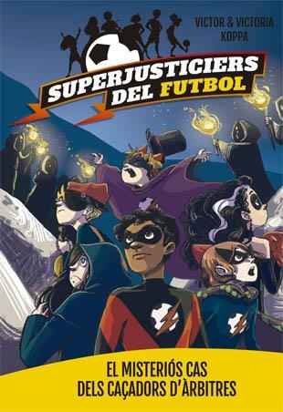 SUPERJUSTICIERS DEL FUTBOL 2. EL MISTERIÓS CAS DELS CAÇADORS D'ÀRBITRES | 9788424660796 | KOPPA, VICTOR | Llibreria Online de Banyoles | Comprar llibres en català i castellà online