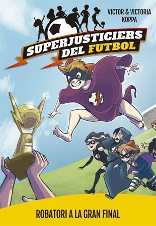 SUPERJUSTICIERS DEL FUTBOL 6. ROBATORI A LA GRAN FINAL | 9788424663001 | KOPPA, VICTOR | Llibreria Online de Banyoles | Comprar llibres en català i castellà online