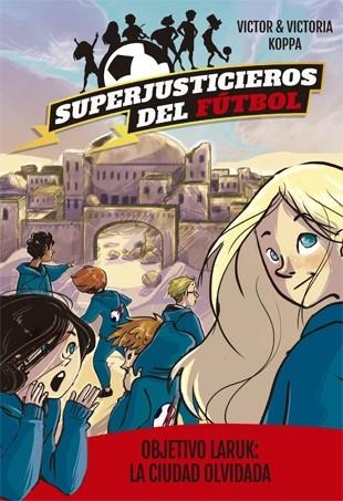 SUPERJUSTICIEROS DEL FÚTBOL 5. OBJETIVO LARUK: LA CIUDAD OLVIDADA | 9788424663094 | KOPPA, VICTOR | Llibreria Online de Banyoles | Comprar llibres en català i castellà online