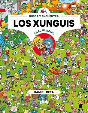 LOS XUNGUIS EN EL MUNDIAL (COLECCIÓN LOS XUNGUIS 12) | 9788416712915 | CERA, JOAQUÍN/RAMIS, JUAN CARLOS | Llibreria Online de Banyoles | Comprar llibres en català i castellà online