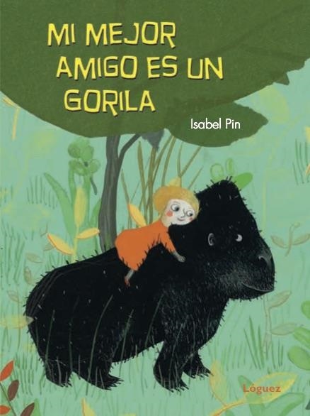 MI MEJOR AMIGO ES UN GORILA | 9788494705267 | PIN, ISABEL | Llibreria Online de Banyoles | Comprar llibres en català i castellà online