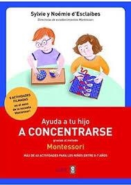 AYUDA A TU HIJO A CONCENTRARSE MÉTODO MONTESSORI | 9788441438859 | ESCLAIBES, SYLVIE Y NOÉMIE D' | Llibreria Online de Banyoles | Comprar llibres en català i castellà online