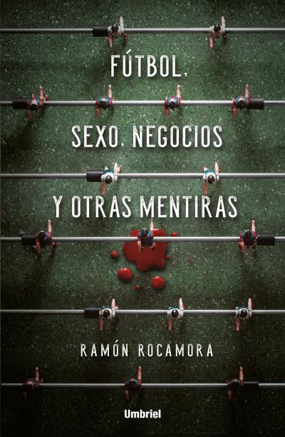 FÚTBOL, SEXO, NEGOCIOS Y OTRAS MENTIRAS | 9788416517053 | ROCAMORA, RAMÓN | Llibreria Online de Banyoles | Comprar llibres en català i castellà online