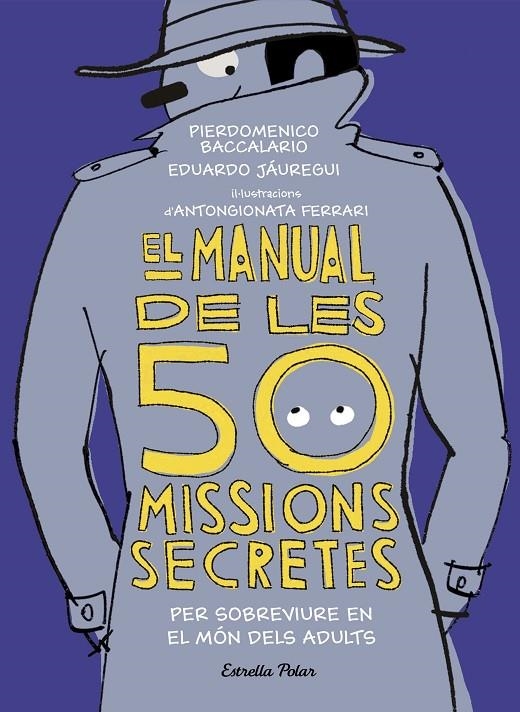 MANUAL DE LES 50 MISSIONS SECRETES PER SOBREVIURE EN EL MÓN DELS ADULTS, EL | 9788491376026 | BACCALARIO, PIERDOMENICO/JÁUREGUI, EDUARDO | Llibreria Online de Banyoles | Comprar llibres en català i castellà online