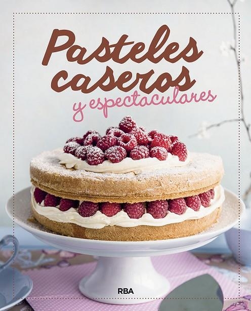 PASTELES CASEROS Y ESPECTACULARES | 9788424938345 | , REDACCION RBA LIBROS, S.A. | Llibreria Online de Banyoles | Comprar llibres en català i castellà online